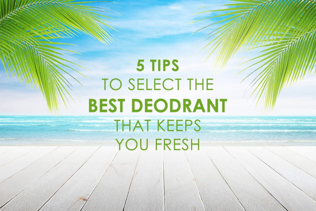 5 tips to select the best deodorant that keeps you fresh